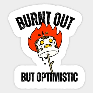 Burnt Out But Optimistic Sticker